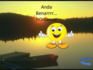 Anda
Benarrrr…
hOrEeeee
 