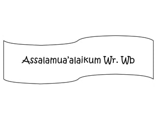 Assalamua’alaikum Wr. Wb
 