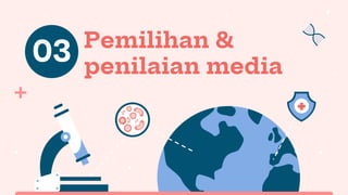Pemilihan &
penilaian media
03
 
