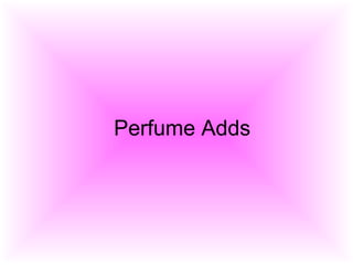 Perfume Adds
 