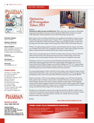 2        MEDIA PHARMA InDonEsIA

                                                      EDitoR insiGHt




                                                      Optimisme
                                                      di Pertengahan
                                                      Tahun 2011
                                                      Pembaca,
                                                      Sebelumnya redaksi meminta maaf lahir batin. Bukan saja untuk moment bulan suci Ramadhan
                                                      tetapi juga karena beberapa hal yang membuat penerbitan Media Pharma Indonesia menjadi
                                                      sedikit terkendala. Tetapi syukurlah, semua itu telah berhasil diatasi dengan baik.

Pemimpin Redaksi                                      Bulan Agustus tentu merupakan simbol dari momen proklamasi kemerdekaan tanah air tercinta.
Erwin E Ananto                                        Kemerdekaan Indonesia yang lahir pada 17 Agustus 1945, yang juga jatuh pada 17 Ramadhan
Redaktur Eksekutif
                                                      sejatinya memiliki nilai intrinsik bisa dipahami sebagai suatu peristiwa kebetulan. Kendati demi-
Iwan Setiawan Bunie                                   kian juga harus kita yakini sebagai suatu rancangan besar Tuhan YME untuk bangsa Indonesia.

Dewan Redaksi                                         Pembaca, di tengah gonjang-ganjing isu korupsi yang tak kunjung reda dan terpapar terus berita-
Erwin E Ananto, Chandra Wisnu                         nya di sebagian besar media masa, sesungguhnya sikap optimis malah makin menguat di hati dan
Brata, Rendy Eko Purnomo,
M Syarif Lubis, Icuk Sugiarto,                        pikiran masyarakat Indonesia, bahwasanya kita akan mampu menyelesaikannya.
Achmad Syauqi, Jihan Novitasari
                                                      Sikap optimis ini tampak pada ulasan edisi kali ini dengan adanya kemajuan ekonomi Indonesia
Sekretaris                                            selama semester II tahun 2011. Kemajuan ekonomi itu tentu menjadi sumber motivasi dan
Aprilia Hardiyanti
                                                      semangat untuk memperjuangkan kemajuan sektor farmasi guna meningkatkan daya saing.
Kontributor
Dika Amelia Ifani                                     Disamping menyoroti isu-isu ekonomi yang berdampak positif pada sektor industri farmasi,
                                                      redaksi juga mengulas topik hangat, hasil survei yang diungkap oleh lembaga survei Synovate
Ide Grafis                                            Research pada tahun 2009 lalu mengenai respon publik terhadap obat OTC di 17 negara, dengan
bursaide@yahoo.com
                                                      melibatkan sebanyak 12.000 responden di negara-negara itu. Survei itu bisa menjadi bahan acuan
                                                      alternatif bagi pemasar farmasi Indonesia khususnya di sektor obat bebas.
DewAN PAkAr                                           Isu tentang perkembangan di sektor obat bebas ini kami sajikan untuk memberi dorongan industri-
Anthony Ch. Sunarjo, MBA                              industri farmasi lokal dalam upaya meng-goal-kan projek Switching Rx to OTC yang saat ini sedang
Drs. Johannes Setijono                                ditindaklanjuti dalam sebuah white paper oleh GP Farmasi Indonesia untuk maju ke BPOM.
M. Syamsul Arifin
Dr. Boenyamin Setiawan, PH.D                          Projek Switching Rx to OTC ini tentu pekerjaan yang kompleks, namun GP Farmasi Indonesia
Biantoro Wanandi
                                                      yakin projek ini akan membuka secara luas akses masyarakat Indonesia untuk memperoleh obat
Darojatun Sanusi
                                                      yang terjangkau, khususnya obat untuk mengatasi penyakit-penyakit ringan. Projek ini dinilai
Kai Arief Iman Selo Mulya
Drs. Jahja Santoso
                                                      mampu meminimalisasi anggaran kesehatan pemerintah yang besar dalam program SJSN, dengan
Kendrariadi S, MBA                                    alasan bahwa dengan pertumbuhan ekonomi saat ini, sebagian besar masyarakat Indonesia makin
Ir. Ferry A Soetikno, MSc, MBA                        mampu membeli obat-obatan ringan OTC dari saku mereka.
Trianto Kuswita, DR. W
DR. Subowo D.T, MBA, PhD                              Demikian isu-isu disamping isu lainnya yang tersaji pada edisi kali ini. Mudah-mudahan ulasan
                                                      tersebut lebih memperkaya wawasan bagi para pelaku usaha farmasi, baik secara ekonomi maupun
                                                      sosial guna membantu masyarakat Indonesia memiliki swa-sembada obat di masa depan.

    Pharma
             New Platform*New Energy
                                                      Selamat membaca. Tetap Optimis!

                                                      Redaksi
       PHARMA inDustRy, businEss & tEcHnoLoGy MEDiA




                                                                                                        pharmabiz.indonesia@gmail.com
reDAkSI & BISNIS
Direct. 0882 10010 567
                                                      TERIMA KASIH TElAH MEMbERIKAn DuKungAn :
Gedung Triguna
Jl. Hang lekiu III No 17                              Departemen Kesehatan Republik Indonesia       Pengurus Besar Ikatan Dokter Indonesia (PB IDI)
Telp. (021) 722 8638, 739 5818                        Badan Pengawas Obat Dan Makanan               Gabungan Perusahaan Farmasi Indonesia (GPFI)
Faks. (021) 722 8638                                  Departemen Keuangan, Departemen Perdagangan   Pharma Material Management Club (PMMC)
kebayoran Baru - Jakarta 12120                        Depertemen Perindustrian                      International Pharmaceutical Manufacturers Group (IPMG)
pharmabiz.indonesia@gmail.com                         Kementrian Riset dan Teknologi                Ikatan Sarjana Farmasi Indonesia (ISFI)
                                                      Badan Koordinasi Penanaman Modal              Gabungan Perusahaan Jamu Indonesia (GPJI)
 