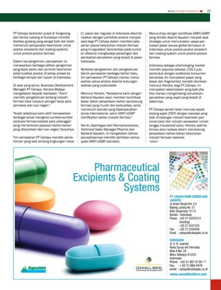 MEDIA PHARMA InDonEsIA       39




PT Cahaya berkantor pusat di Tangerang         tri, pasar dan regulasi di Indonesia dikombi-   Menurutnya dengan sertifikasi GMP/cGMP
dan kantor cabang di Surabaya memiliki         nasikan dengan portofolio produk menjadi        yang dimiliki Asland Aqualon menjadi aset
fasilitas gudang yang sangat baik dan telah    aset bagi PT Cahaya dalam memberi pela-         strategis untuk memuluskan upaya per-
memenuhi persyaratan keamanan untuk            yanan sesuai kebutuhan industri farmasi         luasan pasar secara global termasuk di
produk excipients dan coating systems          yang hi-regulated, berorientasi pada tuntut-    Indonesia untuk produk-produk excipient
untuk produk-produk farmasi.                   an efisiensi menghadapi persaingan dan          dan coating system untuk produk-produk
                                               perubahan-perubahan yang terjadi di pasar       farmasi.
Dalam hal pengiriman, perusahaan ini           Indonesia.
menawarkan berbagai pilihan pengiriman                                                         Indonesia sebagai pharmerging market
yang tepat waktu dan jaminan keamanan          Berbekal pengalaman dan pengetahuan             memiliki populasi sebesar 234,2 juta
pada kualitas produk di setiap proses ke       teknik pemasaran berbagai bahan baku,           penduduk dengan preferensi konsumen
berbagai tempat dan tujuan di Indonesia.       tim pemasaran PT Cahaya mampu mena-             bervariasi. Ini merupakan pasar yang
                                               warkan solusi produk disertai dukungan          besar dan fragmented, kendati demikian
Di saat yang sama, Business Development        aplikasi yang customable.                       menurut Hendra, bagi PT Cahaya, ini
Manager PT Cahaya, Hendra Widjaja                                                              merupakan kesempatan yang baik jika
mengatakan kepada wartawan," Kami              Menurut Hendra, "Kerjasama kami dengan          kita mampu mengimbangi perubahan-
memiliki pengetahuan tentang industri          Ashland Aqualon akan memberi kontribusi         perubahan yang cepat yang terjadi di
farmasi lokal maupun jaringan kerja para       besar dalam penyediaan bahan pendukung          dalamnya.
pemasok dari luar negeri."                     farmasi yang murah dan berkualitas, serta
                                               memenuhi standar yang dipersyaratkan            PT Cahaya sendiri telah memulai sepak
"Itulah sebabnya kami aktif menawarkan         dunia internasional, yakni GMP/cGMP             terjang sejak 2005 dengan reputasi yang
berbagai solusi mengenai sumber-sumber         Certification sektor industri farmasi."         baik di kalangan industri kosmetik (per-
produksi farmasi kepada para pelanggan                                                         sonal care) dan industri perawatan rumah
yang memerlukan pasokan bahan-bahan            Hal itu dipertegas oleh Ramachandrarao,         tangga (household care), Hendra optimis
yang dibutuhkan dari luar negeri,"lanjutnya.   Technical Sales Manager-Pharma dari             timnya akan sukses dalam mendukung
                                               Ashland Aqualon, ia mengatakan bahwa            penyediaan bahan-bahan kebutuhan
Tim pemasaran PT Cahaya memiliki pema-         perusahaannya memiliki perhatian serius         industri farmasi nasional.
haman yang baik tentang lingkungan indus-      pada GMP/cGMP standard.                         <erw>




                                                Pharmaceutical
                                           Excipients & Coating
                                                       Systems
                                                                                                            PT. Cahaya BumI CEmErLanG
                                                                                                            JaKarTa
                                                                                                            Jl. Imam Bonjol Km 3,5
                                                                                                            Bojong Larang No. 21
                                                                                                            Kota Tangerang 15115
                                                                                                            Banten - Indonesia
                                                                                                            Phone : +62 21 55767512
                                                                                                                    (hunting)
                                                                                                                    +62 21 5531324
                                                                                                            Fax. : +62 21 5520439
                                                                                                            Email : cahaya@cahayabc.co.id

                                                                                                            suraBaya
                                                                                                            Jl. Ir. H. Juanda
                                                                                                            Ruko Surya Inti Permata
                                                                                                            Blok A No. 24
                                                                                                            Waru Sidoarjo 61253
                                                                                                            Indonesia
                                                                                                            Phone : +62 31 867 8138 / 7
                                                                                                            Fax. : + 62 31 866 6478
                                                                                                            email : cahaya@cahayabc.co.id
                                                                                                             www.connellbrothers.com
 