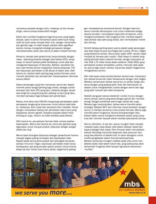 MEDIA PHARMA InDonEsIA      41




mencakup asosiasi dengan suhu, misalnya, pil biru terasa       gan merasakannya (emotional brand). Dengan kata lain,
dingin, warna oranye terasa lebih hangat.                      warna memiliki kemampuan unik untuk melakukan ketiga
                                                               secara simultan, menciptakan daya tarik emosional, untuk
Selain dari manfaat fungsional bagi konsumen yang begitu       mengkomunikasikan nilai fungsional dan manfaat (seperti
banyak, saat ini warna memainkan peran lebih kuat meng-        obat pereda rasa sakit yang andal), dan membedakan merek
ubah pil putih polos menjadi lebih unik, dengan menambah-      dari lainnya.
kan gambar logo. Ini telah terjadi, bahkan lebih signifikan
karena mampu mengubah strategi pemasaran dengan                Contoh betapa penting peran warna adalah pada persaingan
memaksimalkan peran dari warna di dalam industri farmasi.      dua obat resep khusus pria Viagra dan Levitra. Pil biru, Viagra
                                                               yang berbentuk berlian, diluncurkan sejak 1997, secara cepat
Pertama, banyak obat sebelumnya hanya tersedia dengan          menjadi pil 'sensasi satu malam'. Obat resep ini adalah yang
resep - sekarang tersedia sebagai obat bebas (OTC), tanpa      paling berhasil dalam sejarah farmasi, dengan penjualan se-
resep. Ini berarti bahwa publik berbelanja untuk obat dan      nilai US$ 1,74 miliar hanya dalam setahun. Pada 2002, grup
mengambil keputusan di toko-toko. Bahkan, penelitian ter-      pemasaran produk kompetitor, Levitra, memutar otak pada
baru oleh Henley Centre melaporkan bahwa sebanyak 73%          isu warna bagi merek mereka. Tujuannya adalah 'bagaimana
dari keputusan pembelian di AS dibuat di dalam toko. Oleh      mengalahkan pil biru'.
karena itu, bahkan lebih penting bagi produk farmasi untuk
menarik perhatian dari pembeli dan menyampaikan informasi      Dari riset pasar yang mereka lakukan secara luas, menyimpul-
secara efektif.                                                kan bahwa konsumen tidak 'beresonansi dengan citra' Viagra.
                                                               Mereka menemukan bahwa warna biru itu terlalu dingin dan
Dalam persaingan yang kian memanas, warna dan desain           sama dengan yang sedang sakit. Arah dari kesimpulan itu
memiliki peran sangat penting bagi merek, sebagai contoh       adalah untuk menghadirkan Levitra dengan warna dan logo
kemasan dan iklan OTC yang baru, Celebrex dengan visuali-      yang lebih menarik dan lebih emosional.
sasi langit biru yang tenang dan padang rumput yang hijau,
memberi perasaan lega terlepas dari penderitaan.               Setelah pengujian secara ekstensif, Levitra muncul dengan
                                                               warna oranye, warna yang sarat dengan gairah dan memiliki
Kedua, lima tahun lalu FDA-AS mengurangi pembatasan pada       energi. Dengan kombinasi warna logo oranye dan ungu.
pemasaran langsung ke konsumen untuk produk obat-obat-         Mereka juga menyimpulkan, bahwa warna memiliki peran
an. Akibatnya, iklan cetak dan penyiaran kian meledak. Hanya   strategis. Sebesar 80% dari informasi visual berkaitan dengan
dengan menyalakan televisi dan perhatikan obat mana yang       warna, ini berlaku terutama untuk produk farmasi. Warna juga
dipasarkan secara agresif. Tanyakan kepada dokter Anda         memiliki peran fungsional. Secara terang-terangan atau
tentang pil ungu, nexium. Itu tidak terbatas pada televisi.    bawah sadar, warna mengkomunikasikan pesan yang cukup
                                                               kuat dan memberi banyak sekali manfaat operasional lainnya.
Oleh karena itu, perusahaan farmasi tidak menyia-nyiakan
kesempatan. Warna dan bentuk pil, nama dan gambar yang         Namun demikian, di sisi lain, warna mungkin tidak menjadi
digunakan untuk menjual produk, dilakukan dengan sangat        masalah pada masa depan obat dalam sediaan tablet dan
diteliti dan diuji.                                            kapsul sebagai obat resep. Para ilmuwan telah menciptakan
                                                               sebuah teknologi microchip dispenser obat seukuran koin
Warna telah terangkat statusnya sebagai 'powerhouse' karena    yang bisa ditanam di bawah kulit. Ini akan diprogram untuk
menjadi bagian paling mendasar dari kepribadian obat.          merilis pengobatan dalam formula terkonsentrasi.
Seperti pada semua jenis produk dari perangkat komputer        Bahkan sensornya mungkin melekat pada chip untuk men-
sampai minuman ringan, keputusan pembelian tidak hanya         deteksi kadar obat dalam tubuh kita, yang selanjutnya akan
berdasarkan apa yang tampak seperti produk (visual brand),     bertambah fungsinya lebih banyak lagi sesuai kebutuhan.
tetapi ide dari merek (core brand value), bagaimana pelang-    <is/dbs>
 