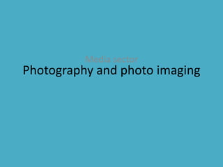 Media sector

Photography and photo imaging

 
