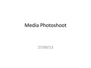 Media Photoshoot
27/09/13
 