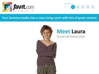 MEET LAURA 1 2 4 5 3 Turn Sanoma media into a cozy Living room with lots of great content    Meet Laura 25 year old Fashion freak 