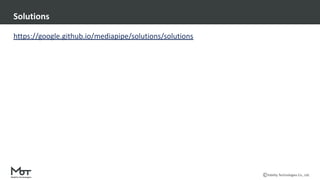 Mobility Technologies Co., Ltd.
https://google.github.io/mediapipe/solutions/solutions
Solutions
 