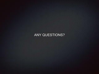 ANY QUESTIONS?
 