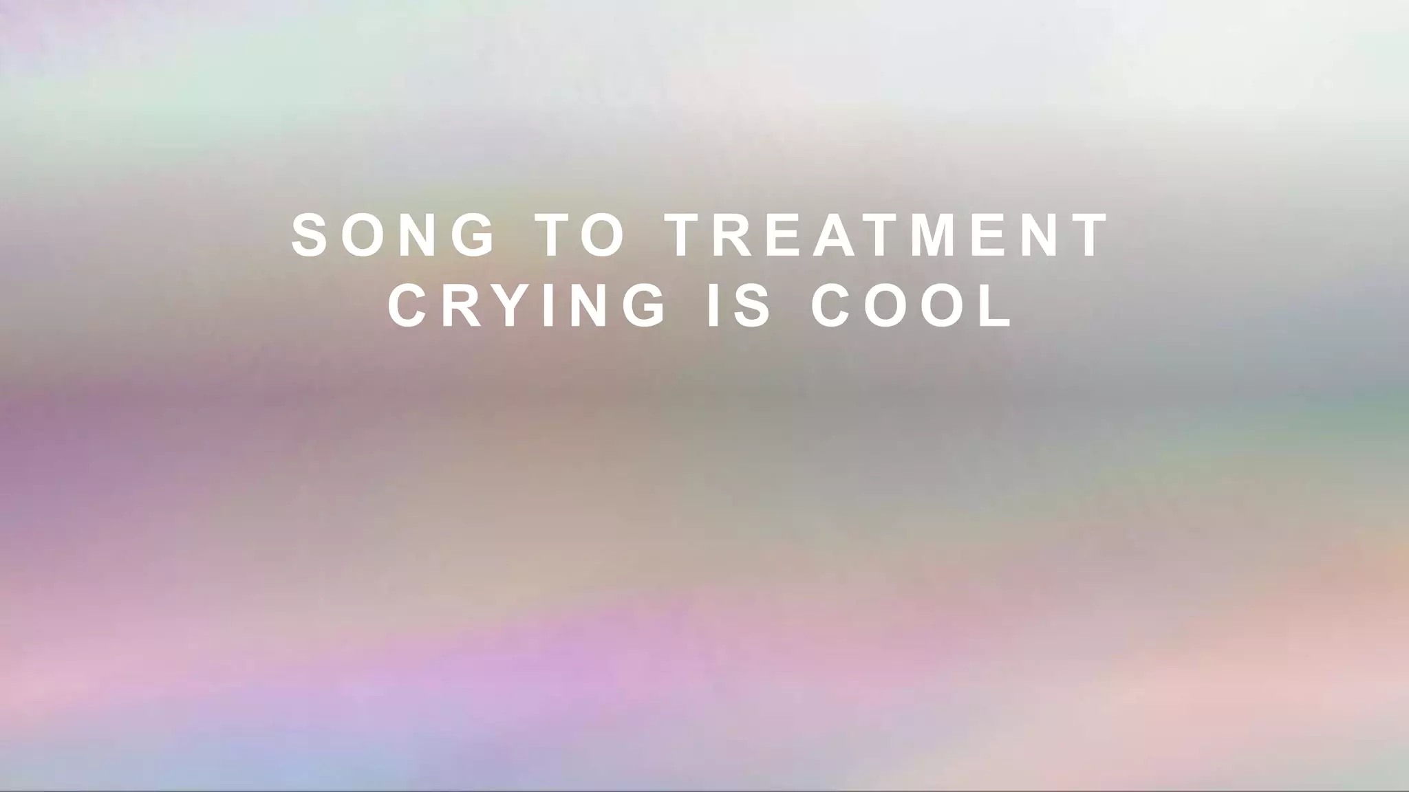 S O N G T O T R E AT M E N T
C RY I N G I S C O O L