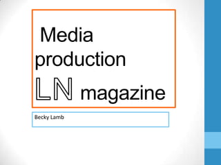 Media
production

magazine
Becky Lamb

 