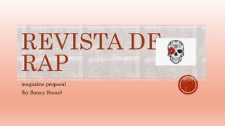REVISTA DE
RAP
magazine proposal
(by Sonny Stone)
 