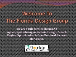 We are a Full-Service Florida Ad
Agency specializing in Website Design, Search
Engine Optimization & Cost-Per-Lead focused
Marketing.
 