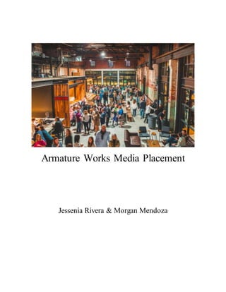Armature Works Media Placement
Jessenia Rivera & Morgan Mendoza
 