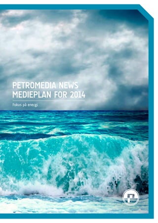 Petromedia News
medieplan for 2014
Fokus på energi

1

 
