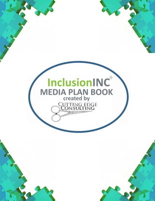 InclusionINC 
MEDIA PLAN BOOK 
created by 
 