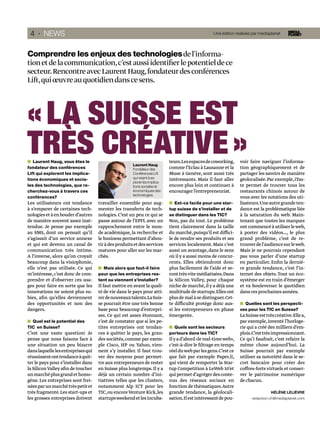 4 · NEWS                                                                                          Une édition réalisée par mediaplanet




Comprendre les enjeux des technologies de l’informa-
tion et de la communication, c’est aussi identiﬁer le potentiel de ce
secteur. Rencontre avec Laurent Haug, fondateur des conférences
Lift, qui œuvre au quotidien dans ce sens.




« LA SUISSE EST
TRÈS CRÉATIVE »
   Laurent Haug, vous êtes le
fondateur des conférences
                                                      Laurent Haug
                                                                            teurs.Les espaces de coworking,
                                                                            comme l’Eclau à Lausanne et la
                                                                                                                 voir faire naviguer l’informa-
                                                                                                                 tion géographiquement et de
                                                      Fondateur des
Lift qui explorent les implica-                       Conférences Lift      Muse à Genève, sont aussi très       partager les savoirs de manière
tions économiques et socia-                           qui visent à ex-      intéressants. Mais il faut aller     géolocalisée. Par exemple, iTas-
                                                      plorer les implica-
les des technologies, que re-                         tions sociales et     encore plus loin et continuer à      te permet de trouver tous les
cherchez-vous à travers ces                           économiques des       encourager l’entrepreneuriat.        restaurants chinois autour de
                                                      technologies.
conférences?                                                                                                     vous avec les notations des uti-
Les utilisateurs ont tendance       travailler ensemble pour aug-             Est-ce facile pour une star-       lisateurs. Une autre grande ten-
à s’emparer de certaines tech-      menter les transferts de tech-          tup suisse de s’installer et de      dance est la problématique liée
nologies et à en bouder d’autres    nologies. C’est un peu ce qui se        se distinguer dans les TIC?          à la saturation du web. Main-
de manière souvent assez inat-      passe autour de l’EPFL avec un          Non, pas du tout. Le problème        tenant que toutes les marques
tendue. Je pense par exemple        rapprochement entre le mon-             tient clairement dans la taille      ont commencé à utiliser le web,
au SMS, dont on pensait qu’il       de académique, la recherche et          du marché, puisqu’il est diffici-    à poster des vidéos…, le plus
s’agissait d’un service annexe      le business permettant d’abou-          le de vendre ses produits et ses     grand problème, c’est de re-
et qui est devenu un canal de       tir à des produits et des services      services localement. Mais c’est      trouver de l’audience sur le web.
communication très intime.          matures pour aller sur les mar-         aussi un avantage, dans le sens      Mais je ne pourrais cependant
A l’inverse, alors qu’on croyait    chés.                                   où il y a aussi moins de concur-     pas vous parler d’une startup
beaucoup dans la visiophonie,                                               rents. Elles obtiendront donc        en particulier. Enﬁn la derniè-
elle n’est pas utilisée. Ce qui       Mais alors que faut-il faire          plus facilement de l’aide et se-     re grande tendance, c’est l’in-
m’intéresse, c’est donc de com-     pour que les entreprises res-           ront très vite médiatisées. Dans     ternet des objets. Tout un éco-
prendre et d’observer ces usa-      tent ou viennent s’installer?           la Silicon Valley, pour chaque       système est en train d’émerger
ges pour faire en sorte que les     Il faut mettre en avant la quali-       niche de marché, il y a déjà une     et va bouleverser le quotidien
innovations ne soient plus su-      té de vie dans le pays pour atti-       multitude de startups. Elles ont     dans ces prochaines années.
bies, aﬁn qu’elles deviennent       rer de nouveaux talents.La Suis-        plus de mal à se distinguer. Cet-
des opportunités et non des         se pourrait être une très bonne         te difficulté protège donc aus-        Quelles sont les perspecti-
dangers.                            base pour beaucoup d’entrepri-          si les entrepreneurs en phase        ves pour les TIC en Suisse?
                                    ses. Ce qui est assez étonnant,         émergente.                           La Suisse est très créative.Elle a,
  Quel est le potentiel des         c’est de constater que si les pe-                                            par exemple, inventé l’horloge-
TIC en Suisse?                      tites entreprises ont tendan-             Quels sont les secteurs            rie qui a créé des milliers d’em-
C’est une vaste question! Je        ces à quitter le pays, les gran-        porteurs dans les TIC?               plois.C’est très impressionnant.
pense que nous faisons face à       des sociétés, comme par exem-           Il y a d’abord «le real-time web»,   Ce qu’i faudrait, c’est refaire la
une situation un peu bizarre        ple Cisco, HP ou Yahoo, vien-           c’est-à-dire le ﬁltrage en temps     même chose aujourd’hui. La
dans laquelle les entreprises qui   nent s’y installer. Il faut trou-       réel du web par les gens. C’est ce   Suisse pourrait par exemple
réussissent ont tendance à quit-    ver des moyens pour permet-             que fait par exemple Paper.li,       utiliser sa notoriété dans le se-
ter le pays pour s’installer dans   tre aux entrepreneurs de rester         qui vient de remporter la Star-      cret bancaire pour créer des
la Silicon Valley aﬁn de toucher    en Suisse plus longtemps. Il y a        tup Competition à LeWeb 10’et        coffres-forts virtuels et conser-
un marché plus grand et homo-       déjà un certain nombre d’ini-           qui permet d’agréger des conte-      ver le patrimoine numérique
gène. Les entreprises sont frei-    tiatives telles que les clusters,       nus des réseaux sociaux en           de chacun.
nées par un marché très petit et    notamment Alp ICT pour les              fonction de thématiques. Autre
très fragmenté. Les start-ups et    TIC, ou encore Venture Kick, les        grande tendance, la géolocali-                       HÉLÈNE LELIÈVRE
les grosses entreprises doivent     startups weekend et les incuba-         sation.Il est intéressant de pou-          redaction.ch@mediaplanet.com
 