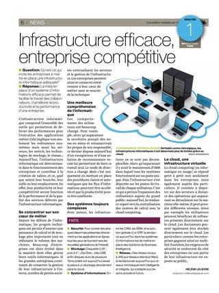 ANALYSE
 6 · NEWS                                                                                          Une édition réalisée par mediaplanet
                                                                                                                         ar



                                                                                                                                   1
Infrastructure efﬁcace,                                                                                                         INFRASTR
                                                                                                                                INFRASTRUC-
                                                                                                                                INFRASTRUC-
                                                                                                                                 NFRASTRU
                                                                                                                                   R S
                                                                                                                                    TURE
                                                                                                                                     URE
                                                                                                                                    TURE




entreprise compétitive
   Question: Qu’est-ce qui          tés externalisent les services
incite les entreprises à met-       et la gestion de l’infrastructu-
tre en place une infrastructu-      re. Les entreprises peuvent
re informatique adéquate?           ainsi se consacrer entiè-
   Réponse: La mise en              rement à leur cœur de
place d’un système d’infor-         métier sans se soucier
mations efﬁcace permet de           de la technique.
faciliter le travail des collabo-
rateurs, d’améliorer la pro-        Une meilleure
ductivité et la performance         compréhension
d’une entreprise.                   de l’informati-
                                    que
L’infrastructure informati-         Les comporte-
que comprend l’ensemble des         ments des utilisa-
outils qui permettent de dé-        teurs ont beaucoup
livrer des performances pour        changé. Pour exem-
l’exécution des applications        ple, alors qu’auparavant
métier. Cela implique non seu-      la secrétaire prenait des no-
lement les ordinateurs eux-         tes en sténo et retranscrivait
mêmes mais aussi les ser-           les propos de son responsable,         CONVERGENCE TECHNOLOGIQUE Véritable centre névralgique, les
veurs, les switch, les techno-      ce dernier dispose aujourd’hui         infrastructures informatiques n’ont désormais plus de limites grâce au
                                                                           cloud.                                                    PHOTO: ISTOCKPHOTO
logies de stockage, le réseau…      d’un enregistreur et d’une so-
Aujourd’hui, l’infrastructure       lution de reconnaissance vo-           tures ne se sont pas décom-            Le cloud, une
informatique est déterminan-        cale lui permettant de faire ce        plexiﬁée. Alors qu’auparavant          infrastructure virtuelle
te dans le fonctionnement des       travail seul. Le mode de direc-        il y avait le mainstream d’IBM         Le cloud computing (ou infor-
entreprises et contribue à la       tion a changé. Mais c’est uni-         dans lequel tous les systèmes          matique en nuage) se répand
création de valeur, et ce, quel     quement en mettant en place            fonctionnent sur un poste uni-         petit à petit non seulement
que soient leur branche, leur       des procédures claires et auto-        que. Puis l’infrastructure s’est       dans les entreprises mais
taille ou leur emplacement. En      matiques que les ﬂux d’infor-          déportée sur les postes de tra-        également auprès des parti-
effet, leur productivité et leur    mations pourront être accélé-          vail de chaque utilisateur. C’est      culiers. Il consiste à dépor-
compétitivité seront fonction       rés et que la productivité pour-       ce qui a permis l’expansion des        ter sur des serveurs à distan-
de la performance et de la qua-     ra être améliorée.                     ordinateurs auprès du grand            ce des opérations qui aupara-
lité des services délivrés par                                             public. Aujourd’hui, la tendan-        vant se déroulaient sur la ma-
l’infrastructure informatique.      Des systèmes toujours                  ce repart vers la centralisation       chine elle-même. Il peut pren-
                                    complexes                              des centres de calcul avec le          dre différents niveaux. Ainsi
Se concentrer sur son               Pour autant, les infrastruc-           cloud computing.                       par exemple les utilisateurs
cœur de métier                                                                                                    peuvent bénéﬁcier de softwa-
Depuis les débuts de l’infor-        FAITS                                                                        res présents directement sur
matique, les progrès techni-                                                                                      le cloud. Les documents peu-
ques ont permis d’amener une            Sécurité: Pour contrer des atta-   tre les CRM, les SRM, et la solu-      vent également être stockés
puissance de calcul et de stoc-     ques désormais présentes directe-      tion globale d’un ERP, la tendan-      directement sur le cloud. Les
kage plus importante tout en        ment sur les applications en lignes,   ce aujourd’hui dans les systèmes       particuliers comme les entre-
réduisant le volume des ma-         tous les yeux se tournent vers les     d’informations est de mettre en        prises gagnent ainsi en mobi-
chines. Beaucoup d’entre-           nouvelles générations de Firewall.     place des solutions de Business        lité.Toutefois, les exigences de
prises ont alors évolué dans            Stockage: Disquette 5.25’’,        Intelligence.                          sécurité se renforcent du côté
la manière dont elles gèrent        puis 3.5’’, «Zip Disk», clés USB,          Réseau : Des réseau locaux         des entreprises car une partie
leurs outils informatiques. Si      enﬁn disques durs de plusieurs         (LAN) aux réseaux étendus (Wan),       de leur infrastructure est ex-
les grandes entreprises conti-      Terra octets ont aujourd’hui laissé    la tendance est aujourd’hui aux ré-    posée au public.
nuent de conserver la gestion       la place à un stockage directement     seaux intrinsèquement intelligents
de leur infrastructure à l’in-      dans le cloud.                         et intégrés, qui s’adapte aux be-                        HÉLÈNE LELIÈVRE
terne, nombre de petites socié-         Système d’informations: En-        soins actuels et futurs.                      redaction.ch@mediaplanet.com
 