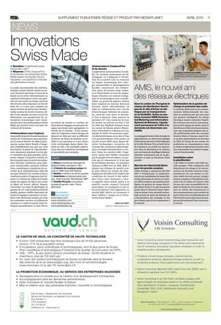 Supplément publicitaire rédigé et produit par mediaplanet                                                                                        avril 2010 · 11


   news
Innovations
Swiss Made
■■Question: L’ingéniosité suisse                                                                Ambassadeurs d’aujourd’hui
s’essouffle-t-elle ?                                                                            et de demain
■■Réponse: D’hier, d’aujourd’hui                                                                L’ingéniosité suisse perdure et nom­                                                    Compteurs multifonctions AMIS
et de demain, les entreprises Swiss                                                             bre de sociétés innovantes de dé­                                                       Ils permettent une gestion de la consomma-
Made restent à la hauteur de leur                                                               veloppent en s’adaptant à l’évolu­                                                      tion électrique 24h/24h indépendamment
                                                                                                                                                                                        du lieu.
réputation : innovantes et à l’écoute                                                           tion de la société tout en exerçant
des générations futures.                                                                        un impact économique fort. Ener­


                                                                                                                                            AMIS, le nouvel ami
                                                                                                gie renouvelable et développement
Le poids incontestable des multina­                                                             durable constituent des thèmes-
tionales suisses Nestlé, Roche ou en­                                                           clés. Ainsi, les projets Solar Impul­


                                                                                                                                            des réseaux électriques
core Novartis participe à l’aura de la                                                          se et PlanetSolar en sont de magni­
Suisse sur la scène internationale. La                                                          fiques témoins. Les enjeux écologi­
création d’entreprise (start-up, spin-                                                          ques et économiques sont considé­
off) est très active en Suisse, environ                                                         rables. Le projet de planeur solaire
30% d’entre elles déposant un brevet                                                            Solar Impluse du docteur Bertrand           Dans le canton de Thurgovie le             Optimisation de la gestion de
dans les 3 à 5 ans, sans compter les                                                            Piccard, initié officiellement en           réseau de distribution électri-            charge et précision des coûts
autres formes de protection intellec­                                                           2004 en collaboration avec l’Ecole          que de la ville d’Arbon se dis-            Le système AMIS assure une commu­
tuelle comme les droits d’auteur, dé­         PlanetSolar. Mis à l’eau le 31 mars 2010,         Polytechnique Fédérale de Lausan­           tingue par sa transparence                 nication bidirectionnelle des don­
pôt d’une marque ou autre secret de           PlanetSolar est le plus grand catamaran so-       ne, vient de voler pour la premiè­          et sa flexibilité. Grâce au sys-           nées, la condition sine qua non pour
                                              laire au monde.             Photo: planetsolar
fabrication. Les perspectives de va­                                                            re fois à Payerne ! Sans émettre le         tème innovant AMIS (Automa-                une gestion intelligente du réseau
lorisation économique sont consé­                                                               moindre CO 2. Une tentative de tour         ted Metering and Information               électrique visant à atteindre l’équili­
quentes pour les ambassadeurs Swiss           acronyme de velours et crochet, est               du monde est prévue en 2012. C’est          System) de Siemens, l’ajuste-              bre 24 heures sur 24 de la consomma­
Made qui portent ainsi très haut les          entré dans le langage courant pour dé­            en 2004 que Raphaël Domjan lance            ment permanent de l’offre à la             tion et de la charge du réseau. Ainsi, le
couleurs de la Suisse.                        signer une bande auto-agrippante. Ce              son projet de bateau solaire Planet­        demande est désormais une                  distributeur d’électricité peut doréna­
                                              textile est le résultat… d’une prome­             Solar à Neuchâtel. Ce bateau de 31 m,       réalité.                                   vant non seulement proposer des ta­
Ambassadeurs pour toujours                    nade de l’ingénieur suisse Georges de             équipé de 500m 2 de panneaux solai­                                                    rifs préférentiels selon des tranches
Impossible de parler des ambassadeurs         Mestral en 1948, qui note la difficulté           res photovoltaïques, sera mis à l’eau       La compagnie locale Arbon Energie SA       horaires fixées à l’avance, mais le fai­
suisses de l’innovation sans mention­         d’enlever les fleurs de bardane accro­            très prochainement cette année. La          approvisionne en électricité quelque       re en plus spontanément en fonction
ner le nom de Nestlé ! En 1866, le phar­      chées à son pantalon et à son chien !             société suisse MBT (pour Masai Ba­          8’600 clients, dont les 13’500 habitants   de l’état de charge de son réseau. Du
macien suisse Henri Nestlé n’imagi­           Cette technologie Swiss Made, bre­                refoot Technology), inventrice du           de la ville d’Arbon (TG), au bord du lac   producteur au consommateur, toute
nait probablement pas que son nom             vetée en 1951, a de multiples applica­            concept des chaussures physiologi­          de Constance. La société est aussi ac­     la chaîne d’approvisionnement peut
deviendrait le géant de l’agroalimen­         tions dans les industries aérospatiale            ques, est leader mondial dans ce sec­       tive dans la distribution de chaleur,      être automatisée de manière transpa­
taire planétaire, pointant à la 53e pla­      et automobile par exemples.                       teur. Dans les années 1990, l’ingé­         avec un réseau de chauffage à distance     rente et fonctionnelle.
ce mondiale des plus grandes entre­                                                             nieur suisse Karl Müller remarque           alimenté notamment par de la géo­
prises. Depuis l’invention initiale du         Faits                                            que le peuple africain Masai, ne por­       thermie, et dans la fourniture d’eau       Installation selon
lait en poudre pour la nutrition enfan­                                                         tent pas de chaussures et n’ont pas         potable.                                   la planification
tine, chocolat, confiseries, eaux, bois­      ■■ Velcro  inventé par Georges de
                                                        :                                       de problèmes dorsaux. La première                                                      A fin 2009, la société avait déjà ins­
sons instantanées, produits laitiers          Mestral (1948), breveté en 1951                   chaussure MBT sort en 1996. MBT a           Marché de l’électricité libéré             tallé quelque 1’800 compteurs, 800
frais, cosmétiques complètent les ac­         ■■ L’histoire du couteau suisse dé-               adopté une éthique de qualité avec          pour les grands comptes                    disjoncteurs de charge et 18 concen­
tivités de la multinationale. Déjà 126        bute en 1884 avec Karl Elsener                    de gros efforts au niveau du déve­          Arbon Energie a commencé dès l’été         trateurs de données (stations trans­
ans que l’histoire du couteau suisse a        ■■ Nestlé  invention du lait en poudre
                                                        :                                       loppement durable et du respect des         2007 à entreprendre la modernisa­          formatrices) sur son réseau. Le sys­
commencé grâce à l’ingénieur Karl El­         ■■ Inventions contemporaines suis-                conditions de travail et des indivi­        tion de ses installations de Smart Me­     tème AMIS devrait pouvoir intégra­
sener. Le couteau du soldat de l’armée        ses : Solar Impulse, PlanetSolar, MBT             dus. Cette « anti-chaussure », enco­        tering. Désormais en service, le systè­    lement remplacer l’installation exis­
suisse est apparu en 1891, 6 ans avant        ■■ Famille Piccard  innovateurs
                                                                  :                             re appelée swiss masai, grâce à sa          me AMIS constitue une solution intel­      tante d’ici le milieu de l’année 2010.
le dépôt du brevet officiel. Depuis,          suisses (Auguste, Jean, Pierre,                   semelle courbe, stimule l’activité          ligente de gestion du réseau électri­      De son côté, avec la possibilité de ré­
Victorinox n’a cessé de développer la         Bertrand)                                         musculaire, en soulageant le dos et         que (Smart Grid). Il s’y agit du premier   guler la charge de son réseau en agis­
gamme de cet outil multifonctionnel                                                             les articulations. Très ingénieux. La       projet dans le domaine Smart Mete­         sant au niveau des fournisseurs et
pliable, gamme étoffée désormais de              A consulter                                    société MBT mérite sa croissance à          ring en Suisse. Cette nouvelle techno­     des consommateurs, cette société est
montres, bagages et parfums. Ces pro­           !sur Internet:                                  deux chiffres ! Longue vie à l’inno­        logie permet de saisir les données de      prête à faire face à la libéralisation de
duits sont désormais vendus sur tous          www.velcro.com                                    vation Swiss Made…                          consommation des ménages et des            l’électricité et aux réductions de mar­
les continents, environ 25 millions de        www.victorinox.com                                                                            gros clients, puis de les transmettre à    ges qui découleront d’une concurren­
couteaux et outils de poche étant fa­         www.solarimpulse.com                                                      jean-luc ridet      la centrale.                               ce accrue.
briqués annuellement. Le mot Velcro,          www.planetsolar.org                                            redaction.ch@mediaplanet.com

publicité




            Le canton de Vaud, un concentré de haute technologie
            •	   Environ 1  00 entreprises high-tech employant plus de 45 000 personnes 	
                           2
            	    (environ 15 % de la population active)                                                                                                                                                                     -
            •	   8 incubateurs, parcs scientifiques et technologiques, dont le plus grand de Suisse 	 	
            	    (Parc scientifique et technologique d’Yverdon) et le Quartier de l’innovation de l’EPFL
            •	   UNIL - EPFL, le plus grand campus universitaire de Suisse : 25 000 étudiants et 	
            	    chercheurs, plus de 100 start-ups
            •	   Au coeur des clusters technologiques de Suisse occidentale dans le domaine 	
            	    des sciences de la vie (www.bioalps.org), des micro et nanotechnologies 	
            	    (www.micronarc.ch) et des TIC (www.alpict.ch)

            La promotion économique, au service des entreprises vaudoises
            •	   Renseignements et conseils pour la création et le développement d’entreprises
            •	   Accompagnement dans les démarches administratives
            •	   Aides financières et mesures fiscales incitatives
            •	   Mise en relation avec des partenaires financiers, industriels et technologiques

                          Etat de Vaud - Département de l’économie
                          Service de l’économie, du logement et du tourisme
                          Rue Caroline 11
                          1014 Lausanne                                                                                                            Voisin Consulting
                          021 316 58 20
                          info@vaud.ch – www.vaud.ch
                                                                                                                                                                         www.voisinconsulting.com
 