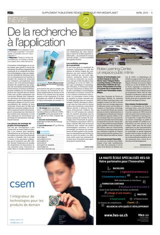 Supplément publicitaire rédigé et produit par mediaplanet                                                                                               avril 2010 · 5
                                                                                                                           étape



   news                                                                                                                   2
De la recherche                                                                                                         Pensez au
                                                                                                                        transfert
                                                                                                                         techno­
                                                                                                                         logique




à l’application
■■Question  Vous disposez d’une
               :                                                                                  calcul peut typiquement être fondé sur
technologie à exploiter ? Comment                                                                 une combinaison des coûts (histori­
opérer un transfert vers son indus-                                                               ques et futurs de la RD, propriété in­
trialisation ?                                                                                    tellectuelle…), du potentiel de revenus
■■Réponse  Plusieurs centres de
               :                                                                                  (marché, marges...) et de la rentabilité
compétences, en Suisse romande,                                                                   des capitaux investis.                                                                    Rolex Learning Center
vous aident dans cette démarche.                                                                                                                                                            Dessiné par le bureau d’architecture japonais
                                                                                                                                                                                            SANAA et réalisé par Losinger Construction. 			
                                                                                                  Les multiples avantages                                                                   	                           Photo: Hisao Suzuki
L’innovation technologique est un en­                                                             de la proximité
jeu majeur pour assurer le succès des                                                             De nos jours, gérer la complexité de
entreprises.Par ailleurs,l’augmentation                                                           certaines technologies et celle des          Rolex Learning Center,
                                                                                                                                               un espace public intime
continuelle de la complexité des bran­                                                            chaînes de valeurs exigent des com­
ches technologiques exige une adapta­                                                             pétences qui sont souvent difficile­
tion des méthodes de travail pour ame­                                                            ment couvertes par une seule orga­
ner ces connaissances sur le marché. Le                                                           nisation (industriel, hautes écoles          Savoirs et technologies s’ac-               tral de l’EPFL. La bibliothèque de
transfert des résultats de recherches                                                             ou centre de recherche). Les incuba­         cordent depuis le mois de                   500 000 ouvrages en fait l’une des plus
vers l’industrie, principalement dans                                                             teurs, tels que le PSE d’Ecublens (Parc      février dans l’élégant Rolex                grandes collections de volumes scien­
les micro-, bio- et les nanotechnologies,    Abilis Systems. Module USB pour la récep-            scientifique sur le site de l’EPFL), l’Y-    Learning Center, à l’Ecole po-              tifiques d’Europe. Sa structure légère
                                             tion TV digitale issu d’un transfert de techno-
nécessite des compétences que propo­         logie fructueux.                   Photo: CSEM SA
                                                                                                  Parc (parc scientifique et technologi­       lytechnique fédérale de Lau-                s’étend sur un site de 88 000 m2. Avec
sent des associations professionnelles                                                            que d’Yverdon), le TechnoArk (fonda­         sanne. Présentation d’un lieu               sa forme organique et futuriste, le
et leurs réseaux.A l’inverse, les dévelop­   pects doivent être pris en compte, tels              tion pour l’innovation en Valais), Neo­      à la pointe de la modernité et              Learning Center offre un cadre de tra­
pements souhaités par les entreprises        que l’annonce de l’invention, la pro­                de (parc scientifique et technologique       tourné vers l’innovation scien-             vail harmonieux aux 11 000 personnes
peuvent être exécutés dans les hautes        priété intellectuelle, les licences ou les           à Neuchâtel) ou Eclosion (sciences de        tifique.                                    qui fréquentent l’EPFL. Plus de 7 000
écoles, sans qu’elles représentent une       brevets et les contrats avec des jeunes              la vie à Genève) soutiennent cette ac­                                                   étudiants et professeurs, plus de 4 000
concurrence déloyale pour l’industrie.       pousses ou des entreprises. Il ne faut               tivité. Les principaux centres d’aide        Situé dans l’enceinte de l’Ecole po­        chercheurs et autres membres de la
Les chercheurs des hautes écoles sont        cependant pas oublier de déterminer                  au transfert en Suisse romande sont          lytechnique fédérale de Lausanne            faculté, ainsi que le personnel admi­
épaulés pour trouver le partenaire de la     la valeur économique du transfert. Ce                le CSEM spécialisé dans les nanotech­        (EPFL), le Rolex Learning Center a été      nistratif se partagent les lieux.
valorisation adéquat en vue de la com­                                                            nologies, l’IDIAP à Martigny et Allian­      inauguré comme il se doit en février
mercialisation des résultats de leurs         ÉVÉNEMENTS                                          ce qui tisse des liens entre les hautes      dernier. Sous son étrange apparence,        Une mission fondamentale
recherches. D’autre part, les PME sont                                                            écoles et les entreprises. L’association     le bâtiment réunit tous les pôles né­       Fidèle à la philosophie de l’école, le
également soutenues, puisque leur be­        ■■ «  u design dans vos innova-
                                                 D                                                Platinn cherche à renforcer les pro­         cessaires à l’innovation technologi­        Learning Center a pour but d’inciter
soin en matière de savoir et de technolo­    tions » : conférence organisée par                   cessus d’innovations d’affaires des          que : la recherche, l’étude, les contacts   aux collaborations interdisciplinaires.
gie est communiqué aux chercheurs et         Carrefour Alliance le 28 avril à l’EPFL.             PME et le CeTT propose des contacts          sociaux, les loisirs, l’administration et   L’une des missions de l’EPFL étant de
leurs intérêts sont représentés. Ce n’est    ■■ Le CeTT ouvrira ses portes le 29                  avec les instituts spécialisés dans la       l’enseignement. Dessiné par le bureau       créer des ponts entre mondes univer­
plus seulement les universitaires qui        avril, dès 16 h à Y-Parc, Yverdon-les-               recherche. Il y a aussi PACTT qui est le     d’architectes japonais SANAA, le Ro­        sitaire et industriel, le Learning Cen­
ont besoin de l’entrepreneur, mais éga­      Bains.                                               bureau commun de transfert de tech­          lex Learning Center est conçu pour fa­      ter va plus loin : il s’agit d’ouvrir l’obs­
lement l’inverse!                            ■■ Journée technologique                             nologie entre l’Université de Lausan­        voriser de nouvelles interactions dans      cur univers scientifique au public le
                                             plasturgie à la HES-SO de Fribourg,                  ne et l’Hôpital universitaire CHUV. La       le monde de la recherche. Kazuyo Seji­      plus large possible. De nombreux en­
Les phases de montage de                     le 29 avril.                                         Suisse romande offre donc de bonnes          ma, l’un des architectes ayant dirigé le    trepreneurs ont leur quartier sur le
projets technologiques                       ■■ Les conférences LIFT au CICG du                   conditions pour réaliser des projets         projet, qualifie ce centre «d’espace pu­    campus. L’EPFL reste une des écoles
Une fois que l’entrepreneur a pris           5 au 7 mai.                                          technologiques novateurs: un tissu           blic intime». Basé sur l’interactivité,     supérieures les plus internationales.
contact avec un centre d’aide au trans­                                                           économique, un réservoir de connais­         l’intérieur du Learning Center permet       Dans l’avenir, le transfert de savoir et
fert, il est soutenu pour optimiser             A consulter                                       sances de haute qualité et des incuba­       une utilisation originale de l’espace.      de technologie au monde industriel
l’identification de ses besoins, afin de       !sur Internet:                                     teurs ou organisations qui facilitent la     Nous sommes loin des austères corri­        prendra toute sa valeur. En effet, il est
les traduire sous forme d’une demande        www.csem.ch (anglais)                                mise en œuvre de projets. Ces diffé­         dors bien séparés des salles de classes.    prévu que de grandes sociétés suis­
concrète et formelle. Puis il est aidé       www.idiap.ch                                         rents outils créent non seulement de                                                     ses et internationales installent sur le
à trouver le bon partenaire académi­         www.alliance-tt.ch                                   la valeur pour l’entreprise mais égale­      Un environnement favorable                  site lausannois, leurs centres de re­
que qui lui soumettra une offre chif­        www.platinn.ch                                       ment pour le marché local.                   Ce centre est constitué d’une biblio­       cherches et de développement.
frée. Suivant l’importance du mandat,        www.cett.ch                                                                                       thèque, d’une salle multifonction,
des propositions de financement se­          www.pactt.ch (anglais)                                                                            d’un café, d’un restaurant et de bu­                                  Charline Ducos
ront proposées avant l’exécution du          www.theark.ch                                                                   Cédric Favre      reaux. Il est devenu un élément cen­                       redaction.ch@mediaplanet.com
projet. Dans ce transfert, plusieurs as­     www.mind-microtec.org                                              redaction.ch@mediaplanet.com

publicité
 