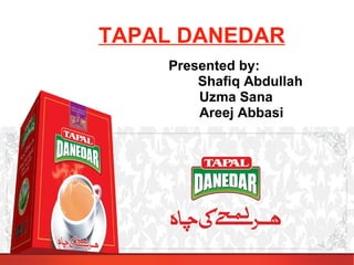 TAPAL DANEDAR Presented by: Shafiq Abdullah  Uzma Sana Areej Abbasi 