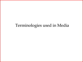 Terminologies used in Media
 