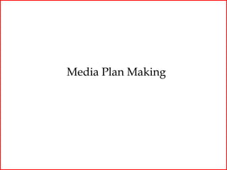Media Plan Making
 
