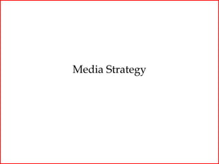 Media Strategy
 
