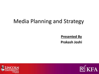 Media Planning and Strategy
Presented By
Prakash Joshi
 