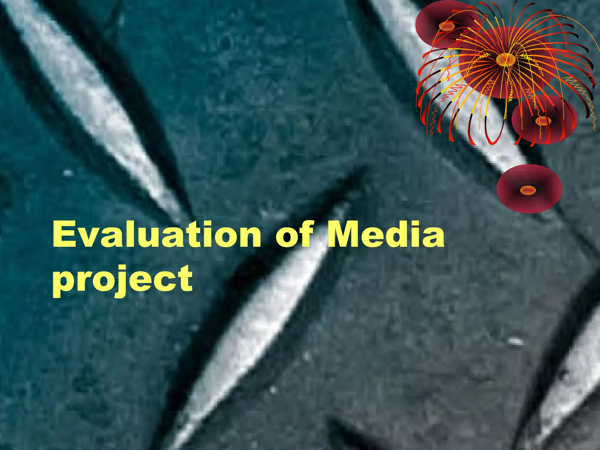Evaluation of Media
project
 