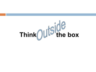 Think   the box
 