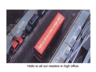 Hello to all our readers in high office.
 