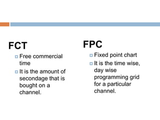 FCT                      FPC
  Free   commercial      Fixed   point chart
   time                   It is the time wise...