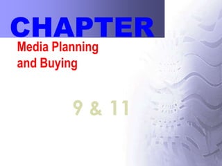 CHAPTER   Media Planning and Buying 9 & 11 