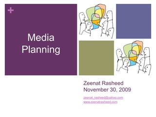 Zeenat RasheedNovember 30, 2009 www.zeenatrasheed.com Media Planning 