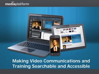 Making Video Communications and Training Searchable and Accessible  