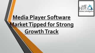 Media Player Software
MarketTipped for Strong
GrowthTrack
 