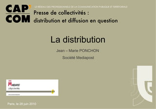 La distribution Jean – Marie PONCHON  Société Mediapost 