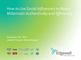 Page 19 / 1 6 / 1 5
Schick Hydro Social Influencer Strategy
September 16th, 2015
Jennifer Yomoah, Brand Manager
How to Use Social Influencers to Reach
Millennials Authentically and Efficiently
 