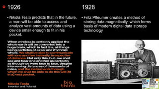 52016 Lenovo Internal. All rights reserved.
1926 1928
• Nikola Tesla predicts that in the future,
a man will be able to access and
analyze vast amounts of data using a
device small enough to fit in his
pocket.
• Fritz Pfleumer creates a method of
storing data magnetically, which forms
basis of modern digital data storage
technology
 
