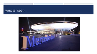 WHO IS “AEG”?
 