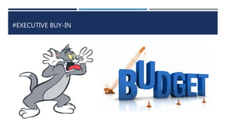 #EXECUTIVE BUY-IN
 