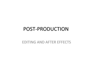 POST-PRODUCTION

EDITING AND AFTER EFFECTS
 