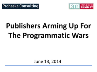 Publishers Arming Up For
The Programmatic Wars
June 13, 2014
 