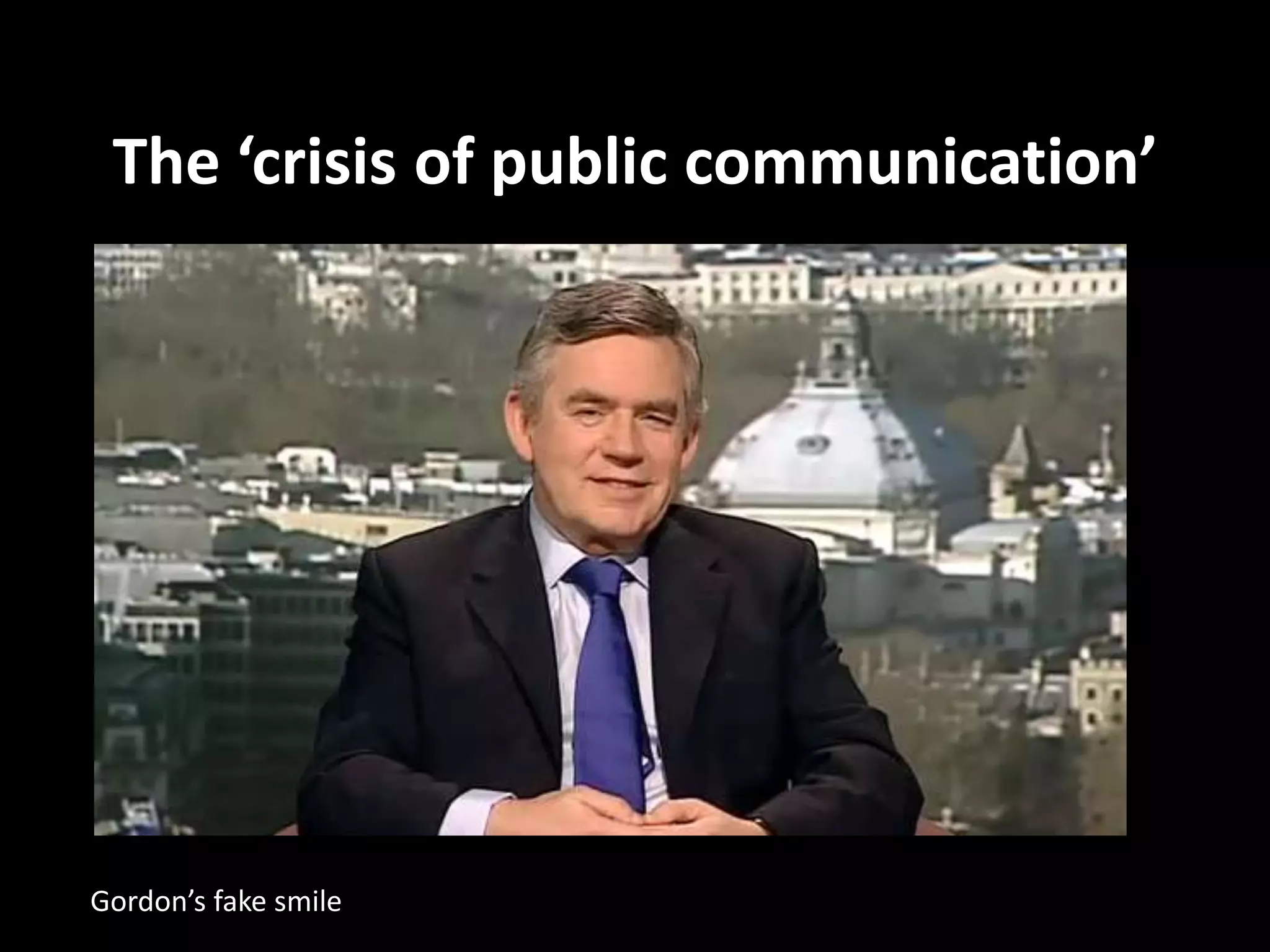 The ‘crisis of public communication’




Gordon’s fake smile
 