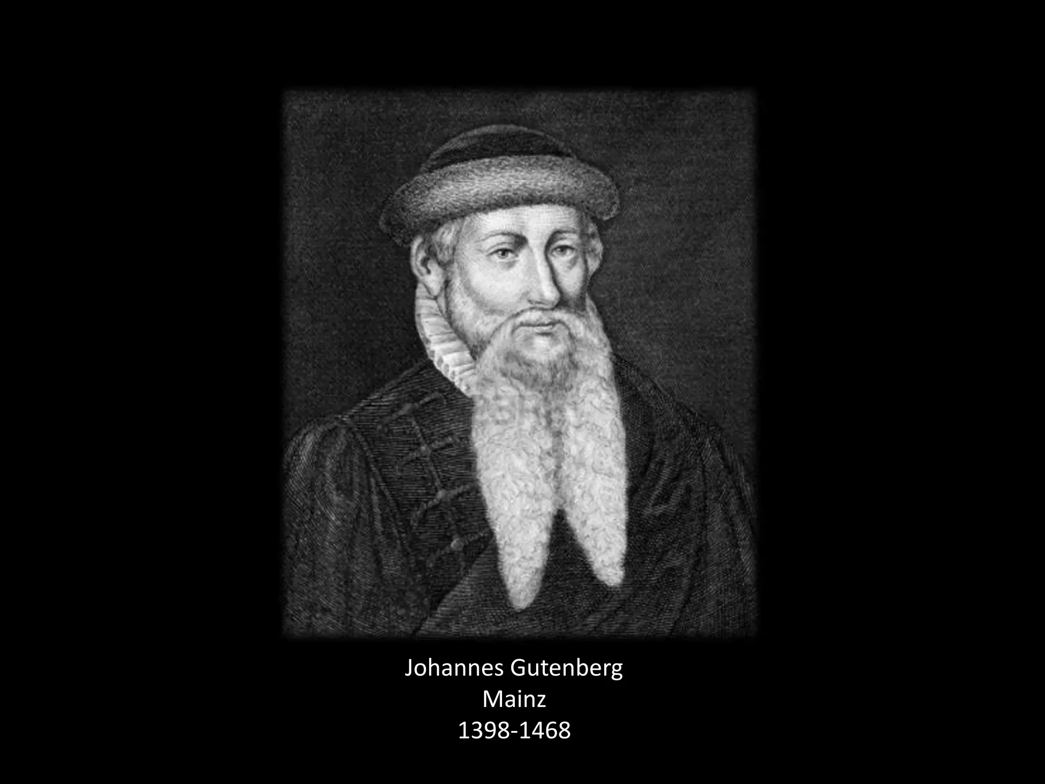 Johannes Gutenberg
      Mainz
    1398-1468
 