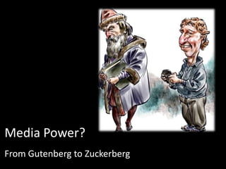 Media Power?
From Gutenberg to Zuckerberg
 