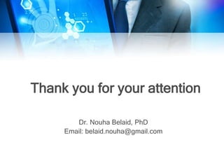 Thank you for your attention
Dr. Nouha Belaid, PhD
Email: belaid.nouha@gmail.com
 