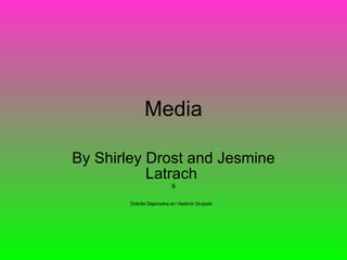 Media By Shirley Drost and Jesmine Latrach  & Dobrila Dejanoska en Vladimir Grujeski   