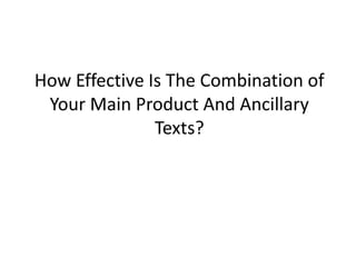 How Effective Is The Combination of
 Your Main Product And Ancillary
               Texts?
 