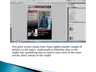 This print screen shows that I have added another couple of
articles so the space underneath is filled but also so the
reader has something else to read in case none of the main
articles don’t attract to the reader
 